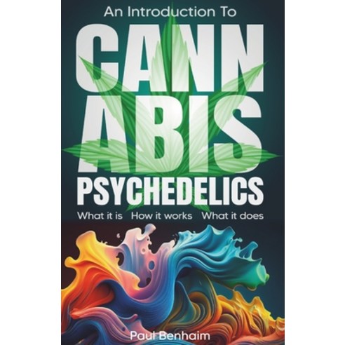 (영문도서) Introduction To Cannabis Psychedelics: What it is. How it works. What it does. Paperback, Independently Published, English, 9798878799768