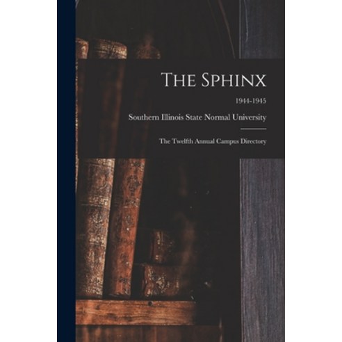 (영문도서) The Sphinx: The Twelfth Annual Campus Directory; 1944-1945 Paperback, Hassell Street Press, English, 9781014495389