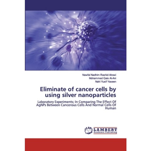 Eliminate of cancer cells by using silver nanoparticles Paperback, LAP Lambert Academic Publishing