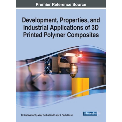 (영문도서) Development Properties and Industrial Applications of 3D Printed Polymer Composites Hardcover, IGI Global, English, 9781668460092