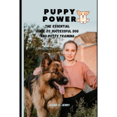 (영문도서) Puppy Power: The Essential Guide to Successful Dog and Potty Training Paperback, Independently Published, English, 9798390642948