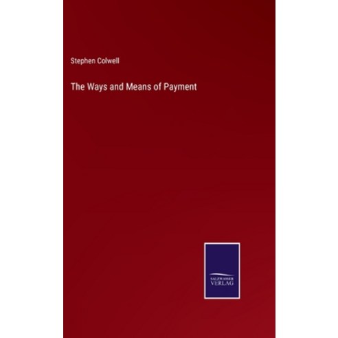 (영문도서) The Ways and Means of Payment Hardcover, Salzwasser-Verlag, English, 9783375124892