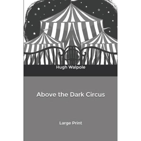 Above the Dark Circus: Large Print Paperback, Independently Published, English, 9798601851534