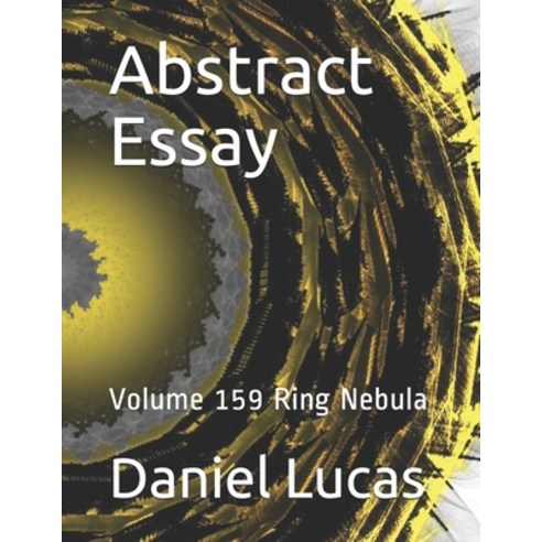 Abstract Essay: Volume 159 Ring Nebula Paperback, Independently Published, English, 9798699252794