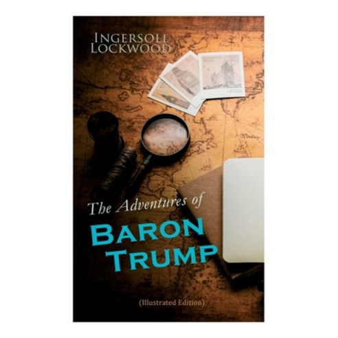 (영문도서) The Adventures of Baron Trump (Illustrated Edition): Complete Travels and Adventures of Littl... Paperback, E-Artnow, English, 9788027342976
