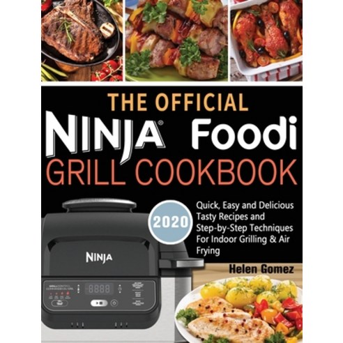 The Official Ninja Foodi Grill Cookbook for Beginners: Quick Easy and Delicious Recipes For Indoor ... Hardcover, Helen Gomez