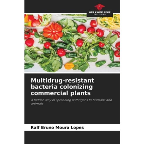 (영문도서) Multidrug-resistant bacteria colonizing commercial plants Paperback, Our Knowledge Publishing, English, 9786207045952