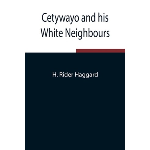 (영문도서) Cetywayo and his White Neighbours; Remarks on Recent Events in Zululand Natal and the Trans... Paperback, Alpha Edition, English, 9789354849428