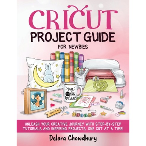 (영문도서) Cricut Project Guide for Newbies: Unleash Your Creative Journey ...