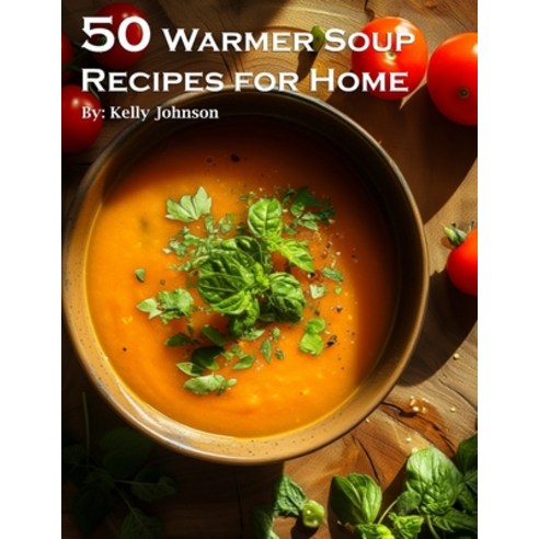 (영문도서) 50 Warmer Soup Recipes for Home Paperback, Marick Booster, English, 9798869119186