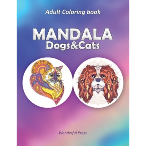 Mandala Dogs & Cats: Coloring Book for Cats & Dogs Lovers / 50 Adult Coloring Mandalas to relieve st... Paperback, Independently Published