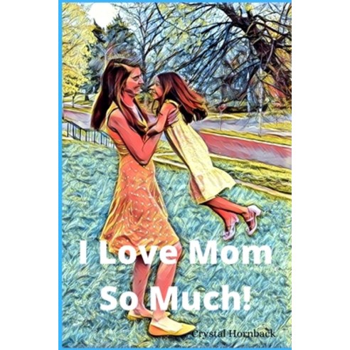 I love mom so much! Paperback, Independently Published, English, 9798735066583