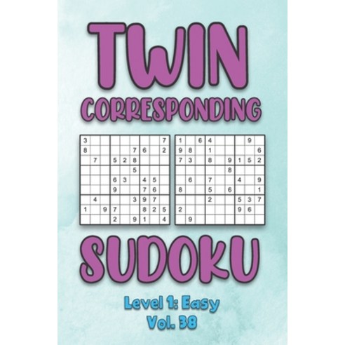 Twin Corresponding Sudoku Level 1: Easy Vol. 38: Play Twin Sudoku With Solutions Grid Easy Level Vol... Paperback, Independently Published, English, 9798575018063