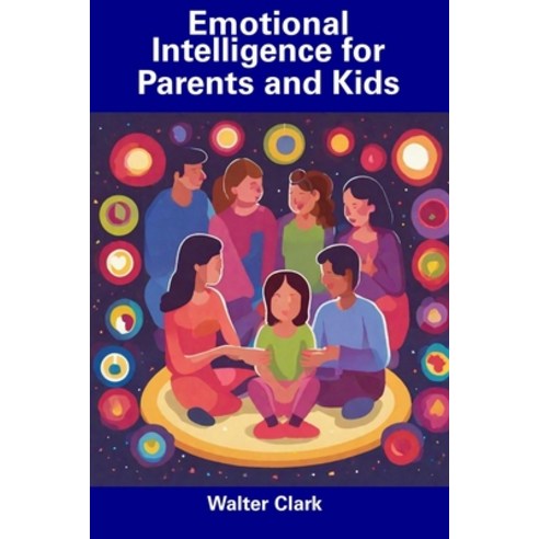 (영문도서) Emotional Intelligence for Parents and Kids Paperback, Independently Published, English, 9798856252520