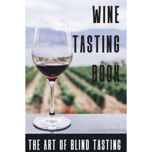 Wine Tasting Book The Art Of Blind Tasting: Books For Wine Lovers Paperback, Independently Published, English, 9798592147456