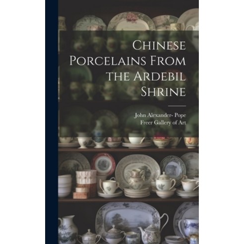 (영문도서) Chinese Porcelains From the Ardebil Shrine Hardcover, Legare Street Press, English, 9781022886919