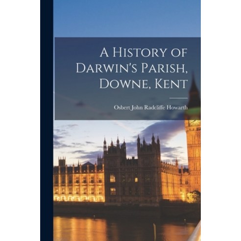 (영문도서) A History of Darwin''s Parish Downe Kent Paperback, Hassell Street Press, English, 9781014794406