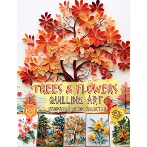 (영문도서) Trees and Flowers Quilling Art Imagination Design Collection: Hobbies paper quilling Paperback, Independently Published, English, 9798877165212
