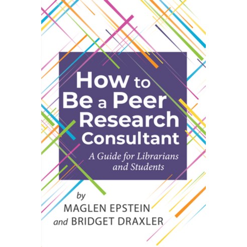 (영문도서) How to Be a Peer Research Consultant: A Guide for Librarians and Students Paperback, Assoc of College & Research..., English, 9780838937624