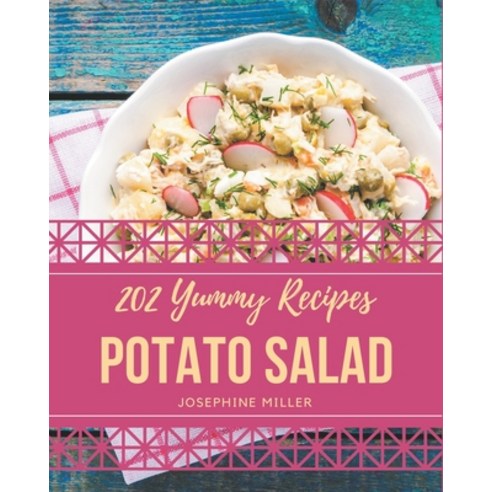 202 Yummy Potato Salad Recipes: A Timeless Yummy Potato Salad Cookbook Paperback, Independently Published