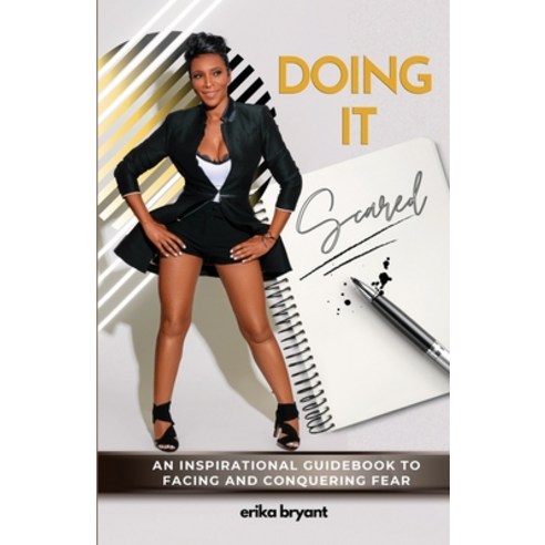 Doing It Scared: An Inspirational Guide to Facing and Conquering Fear Paperback, Erika Bryant for Chapter 8 ..., English, 9781736473498