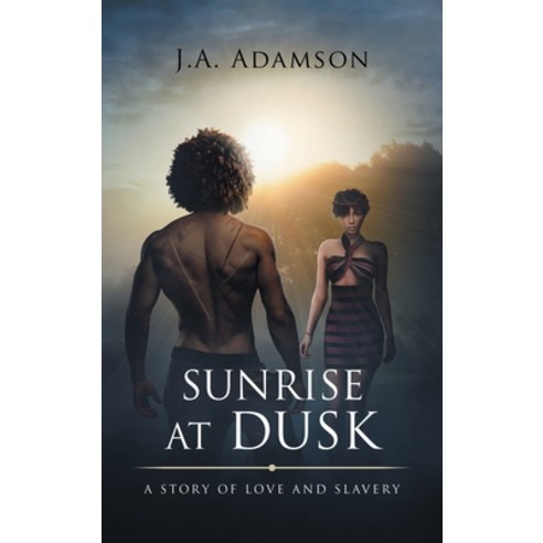 (영문도서) Sunrise at Dusk: A Story of Love and Slavery Hardcover, Authorhouse UK, English, 9781665596411