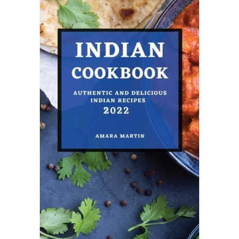 (영문도서) Indian Cookbook 2022: Authentic and Delicious Indian Recipes Paperback, Amara Martin, English, 9781804500095