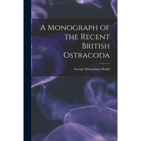 (영문도서) A Monograph of the Recent British Ostracoda Paperback, Legare Street Press, English, 9781014815231