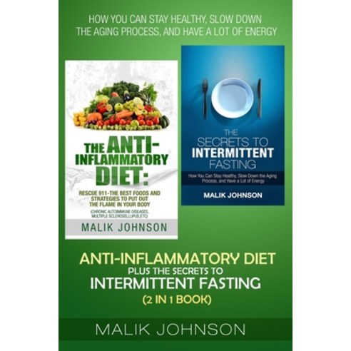 Anti-Inflammatory Diet plus The secrets to Intermittent Fasting (2 in 1 Book): How You Can Stay Heal... Paperback, Independently Published, English, 9798704949794