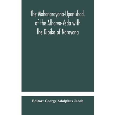 The Mahanarayana-Upanishad of the Atharva-Veda with the Dipika of Narayana Hardcover, Alpha Edition, English, 9789354182044