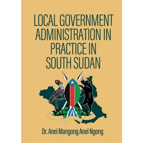 (영문도서) Local Government Administration in Practice in South Sudan Paperback, Africa World Books Pty Ltd, English, 9780645363371