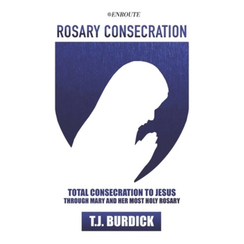 (영문도서) Rosary Consecration: Total Consecration to Jesus through Mary and Her Most Holy Rosary Paperback, En Route Books & Media, English, 9781956715941