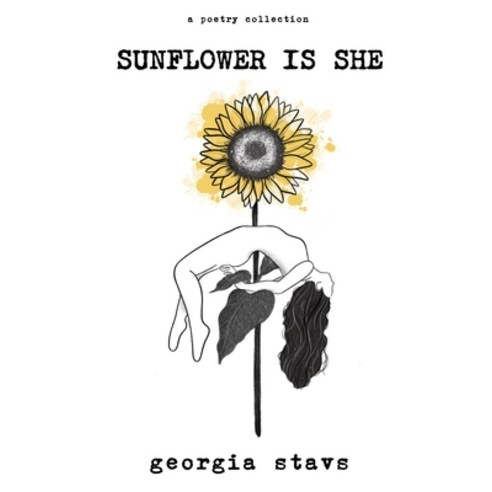 (영문도서) sunflower is she: a poetry collection on staying rooted self love and standing out Paperback, ISBN Canada, English, 9781777384524