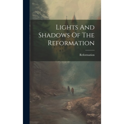(영문도서) Lights And Shadows Of The Reformation Hardcover, Legare Street Press, English, 9781020233494