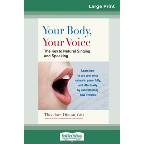 Your Body Your Voice: : The Key to Natural Singing and Speaking (16pt Large Print Edition) Paperback, ReadHowYouWant