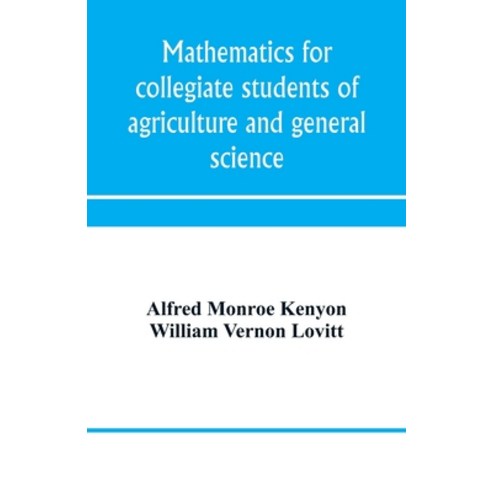 (영문도서) Mathematics for collegiate students of agriculture and general science Paperback, Alpha Edition, English, 9789353970666