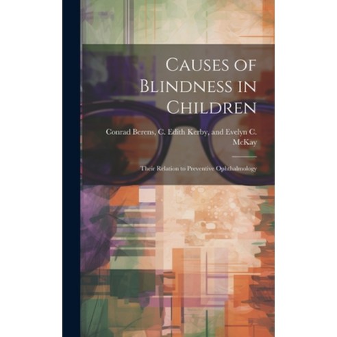 (영문도서) Causes of Blindness in Children: Their Relation to Preventive Ophthalmology Hardcover, Hassell Street Press, English, 9781019360873
