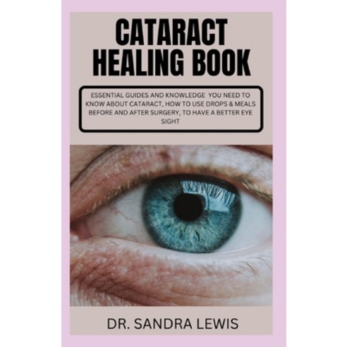 (영문도서) Cataract Healing Book: Essential Guides on How to Improve the Eye Sight Paperback, Independently Published, English, 9798360441557