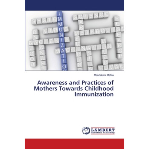Awareness and Practices of Mothers Towards Childhood Immunization Paperback, LAP Lambert Academic Publishing