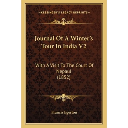 (영문도서) Journal Of A Winter''s Tour In India V2: With A Visit To The Court Of Nepaul (1852) Paperback, Kessinger Publishing, English, 9781166182489
