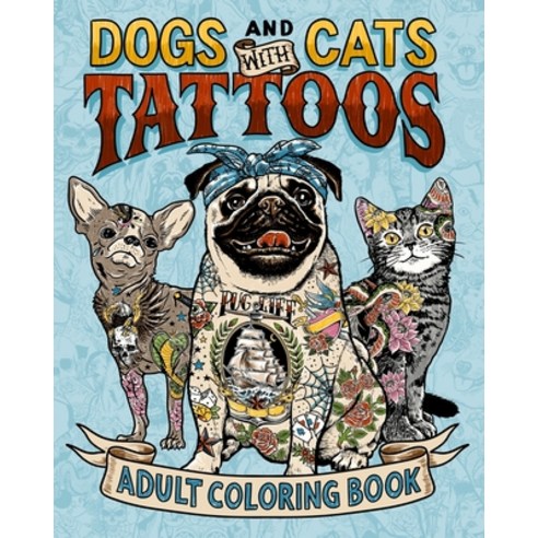 Dogs and Cats with Tattoos Adult Coloring Book: A Fun Coloring Gift Book for Pet and Tattoo Lovers. ... Paperback, Independently Published, English, 9798656827423