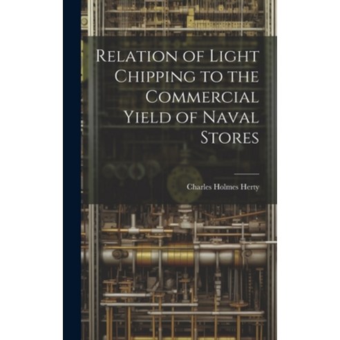 (영문도서) Relation of Light Chipping to the Commercial Yield of Naval Stores Hardcover, Legare Street Press, English, 9781020025150
