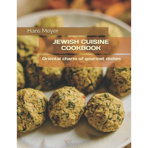 Jewish Cuisine Cookbook: &#1054;riental charm of gourmet dishes Paperback, Independently Published, English, 9798741013885