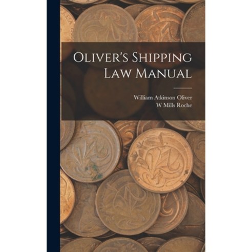 (영문도서) Oliver''s Shipping Law Manual Hardcover, Legare Street Press, English, 9781019071212