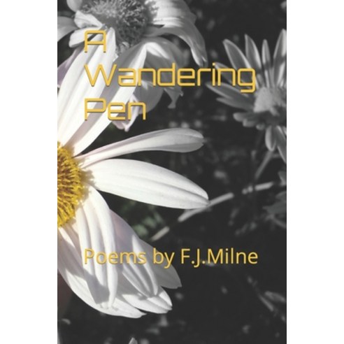 (영문도서) A Wandering Pen: Poems by F.J.Milne Paperback, Independently Published, English, 9798417886584