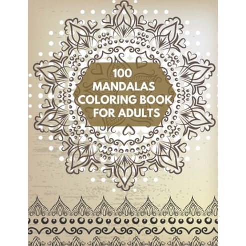 100 mandalas Coloring Book For Adults: 100 Mandala Coloring Pages for Inspiration Relaxing Patterns... Paperback, Independently Published, English, 9798566251714