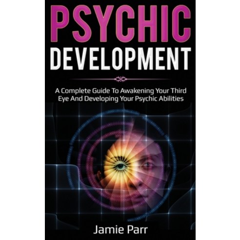 Psychic Development: A Complete Guide to Awakening Your Third Eye and Developing Your Psychic Abilities Hardcover, Ingram Publishing, English, 9781761035555