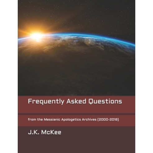 Frequently Asked Questions: from the Messianic Apologetics Archives (2000-2018) Paperback, Independently Published, English, 9798686224421