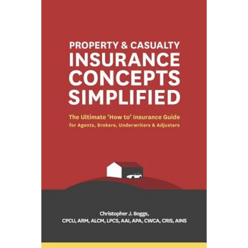 (영문도서) Property and Casualty Insurance Concepts Simplified: The Ultimate ''How to'' Insurance Guide fo... Paperback, Wells Media Group, Incorpor..., English, 9780985896676