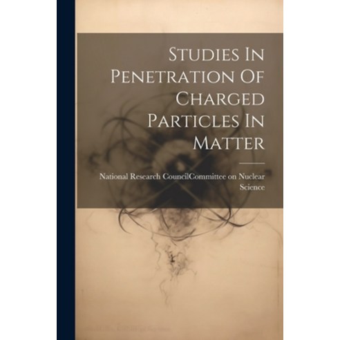 (영문도서) Studies In Penetration Of Charged Particles In Matter Paperback, Legare Street Press, English, 9781021365323